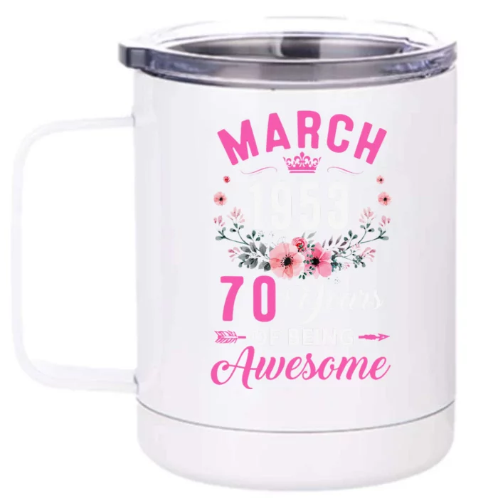 Made In 1953 70 Years Old March 70Th Birthday Women Front & Back 12oz Stainless Steel Tumbler Cup