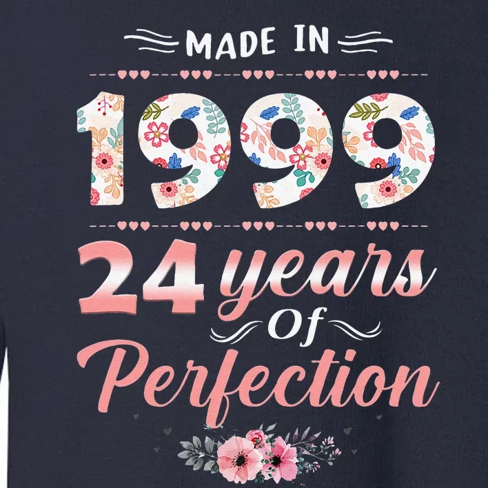 Made In 1999 Floral 24 Year Old Perfection 24th Birthday Toddler Sweatshirt