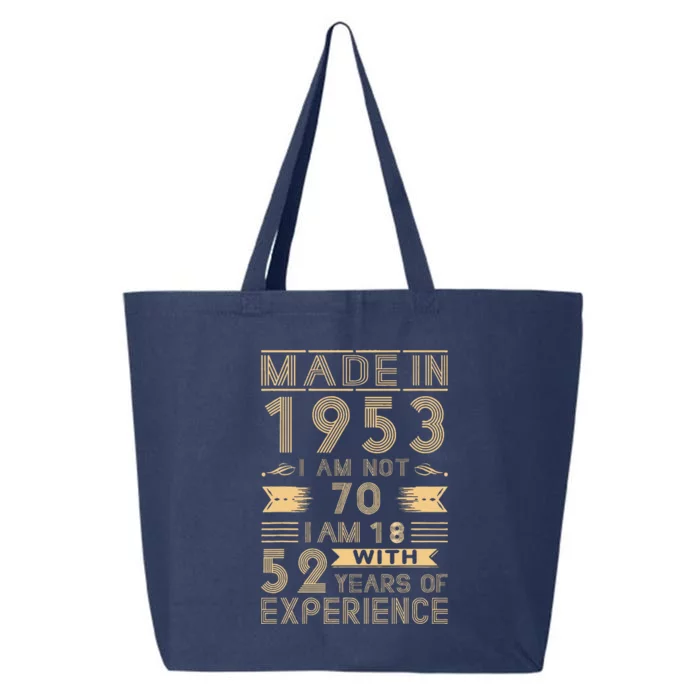 Made In 1953 I Am Not 70 I Am 18 With 52 Years Of Exp 25L Jumbo Tote