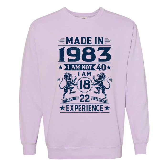 Made In 1983 Im Not 40 Im 18 With 22 Years Old Birthday Garment-Dyed Sweatshirt