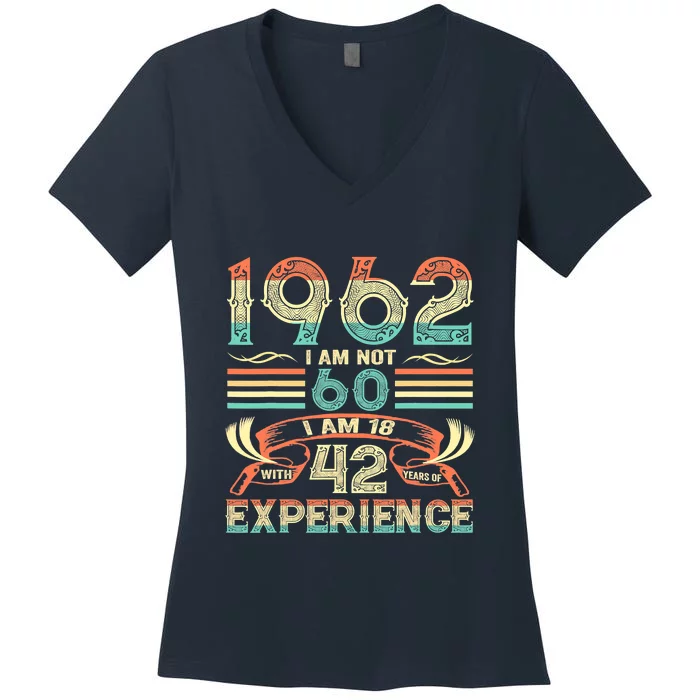 Made In 1962 I Am Not 60 I'm 18 With 42 Year Of Experience Women's V-Neck T-Shirt