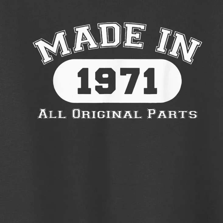 Made In 1971 All Original Parts Funny 51st Birthday Gift Toddler T-Shirt