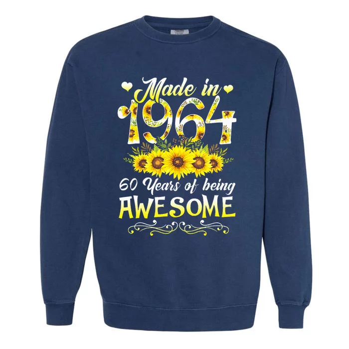 Made In 1964 Sunflower 60th Bday 60 Years Of Being Awesome Garment-Dyed Sweatshirt