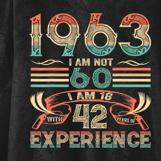 Made In 1963 I Am Not 60 I'm 18 With 42 Year Of Experience Hooded Wearable Blanket