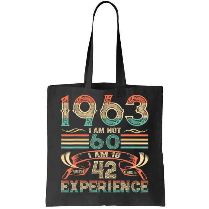 Made In 1963 I Am Not 60 I'm 18 With 42 Year Of Experience Tote Bag