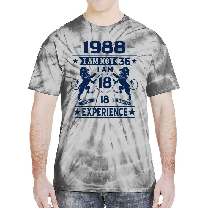 Made In 1988 I Am Not 36 IM 18 With 18 Years Of Experience Tie-Dye T-Shirt