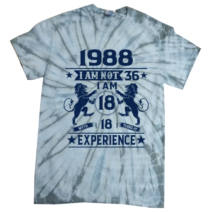 Made In 1988 I Am Not 36 IM 18 With 18 Years Of Experience Tie-Dye T-Shirt