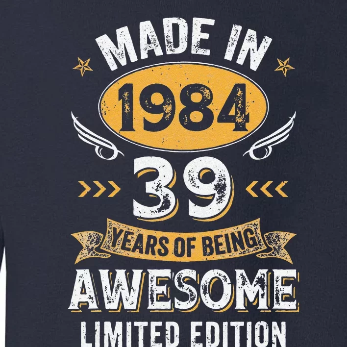 Made In 1984 39 Years Old 39Th Birthday For Women Toddler Sweatshirt