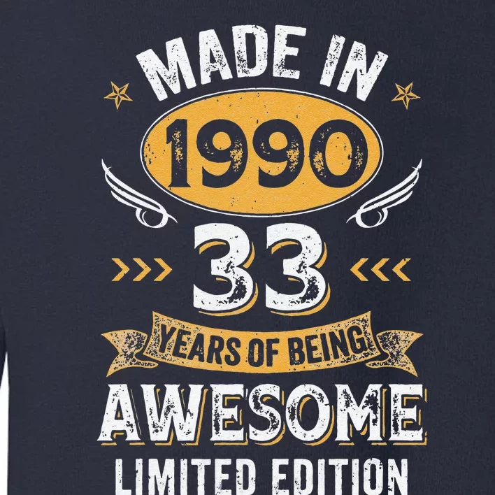 Made In 1990 33 Years Old 33Th Birthday For Women Toddler Sweatshirt