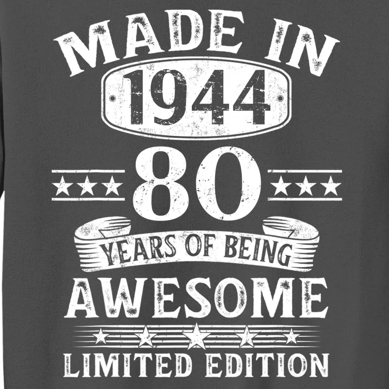 Made In 1944 80 Years Of Being Awesome Limited Edition 80th Birthday Tall Sweatshirt