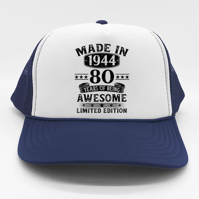 Made In 1944 80 Years Of Being Awesome Limited Edition 80th Birthday Trucker Hat