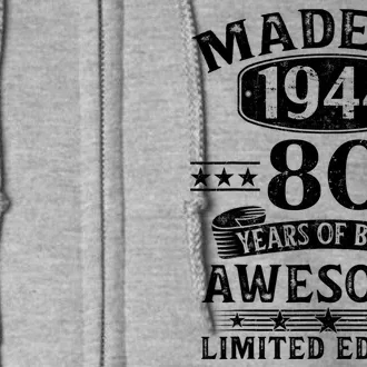 Made In 1944 80 Years Of Being Awesome Limited Edition 80th Birthday Full Zip Hoodie