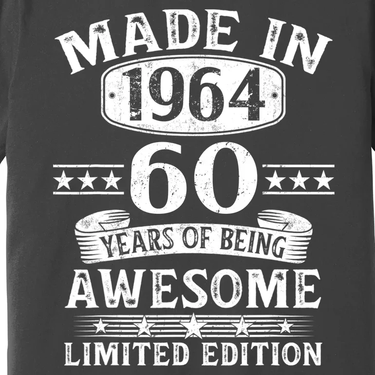 Made In 1964 60 Years Of Being Awesome Limited Edition 60th Birthday Premium T-Shirt