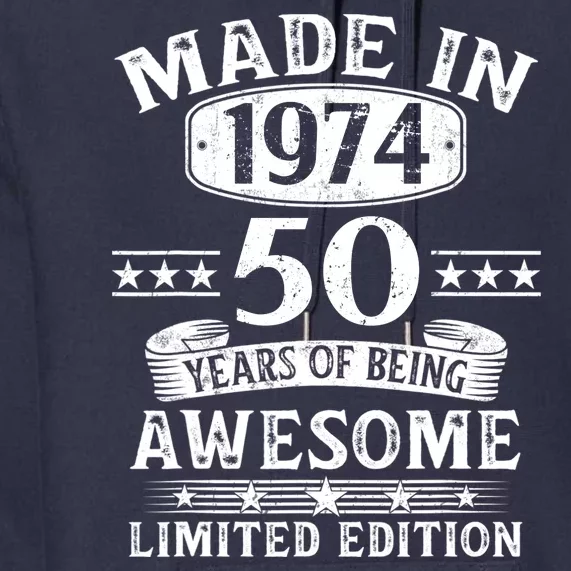 Made In 1974 50 Years Of Being Awesome Limited Edition 50th Birthday Premium Hoodie