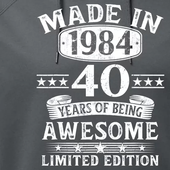 Made In 1984 40 Years Of Being Awesome Limited Edition 40th Birthday Performance Fleece Hoodie