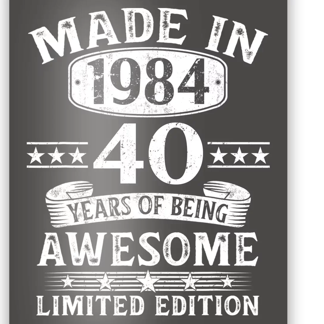 Made In 1984 40 Years Of Being Awesome Limited Edition 40th Birthday Poster