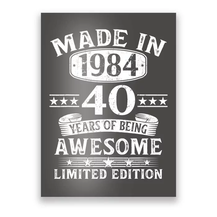 Made In 1984 40 Years Of Being Awesome Limited Edition 40th Birthday Poster