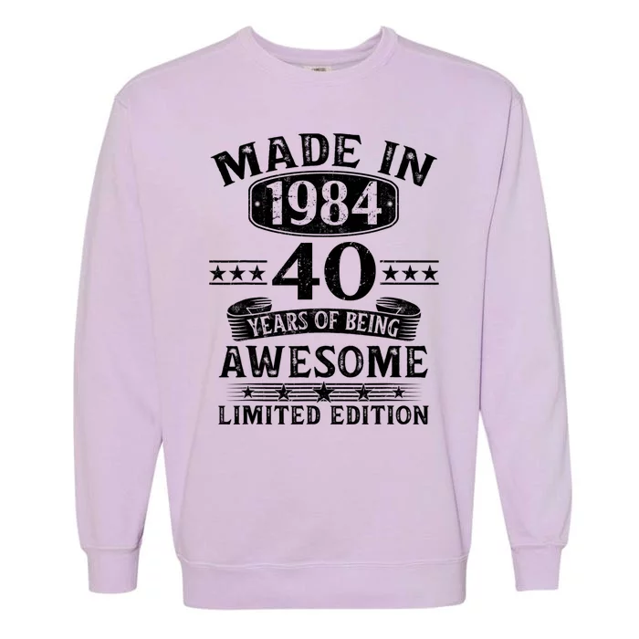 Made In 1984 40 Years Of Being Awesome Limited Edition 40th Birthday Garment-Dyed Sweatshirt