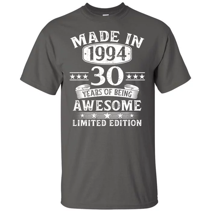 Made In 1994 30 Years Of Being Awesome Limited Edition 30th Birthday Tall T-Shirt