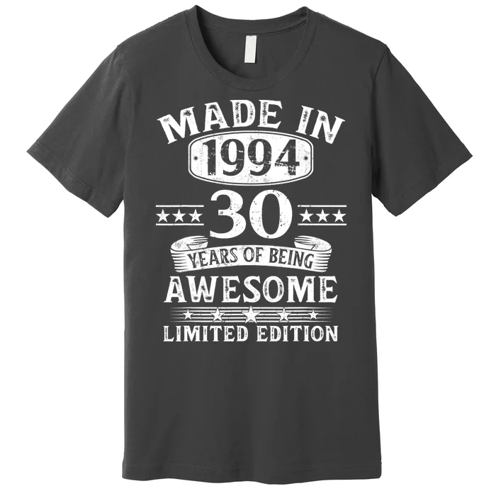 Made In 1994 30 Years Of Being Awesome Limited Edition 30th Birthday Premium T-Shirt