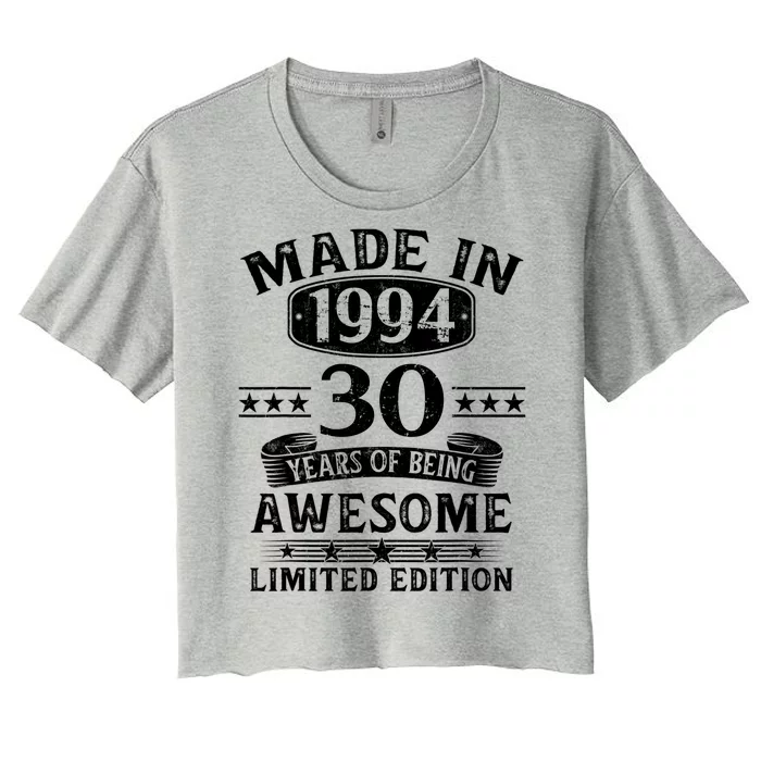 Made In 1994 30 Years Of Being Awesome Limited Edition 30th Birthday Women's Crop Top Tee