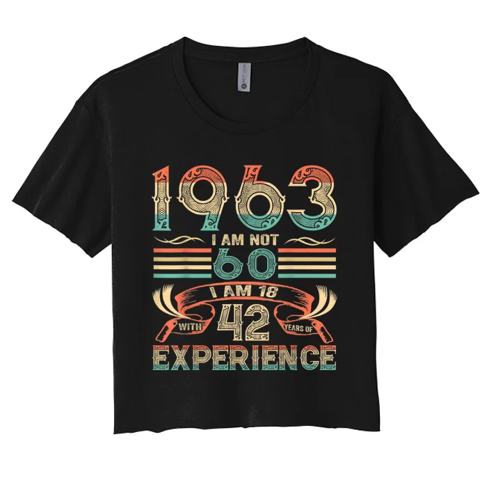 Made In 1963 I Am Not 60 I'm 18 With 42 Year Of Experience Women's Crop Top Tee