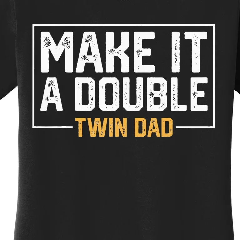 Make It A Double Twin Dad Funny Women's T-Shirt