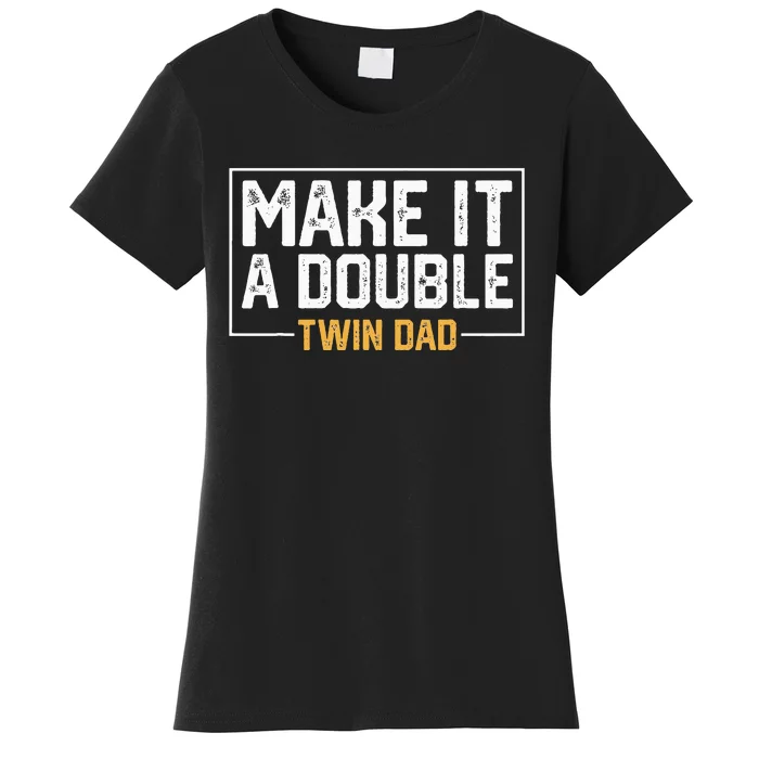 Make It A Double Twin Dad Funny Women's T-Shirt