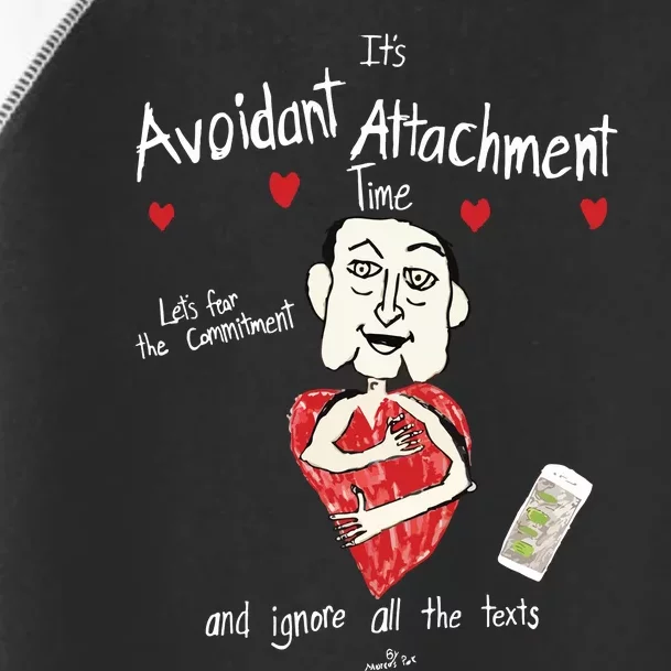 Marcuspork Its Avoidant Attachment Time Lets Fear The Commitment And Ignore Toddler Fine Jersey T-Shirt