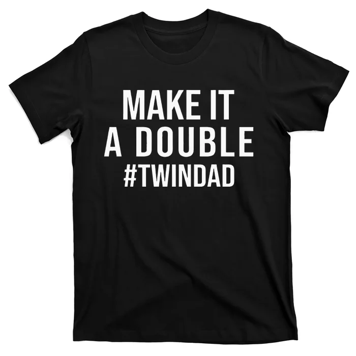 Make It A Double Twin Dad Expecting Twins Baby Announcement T-Shirt