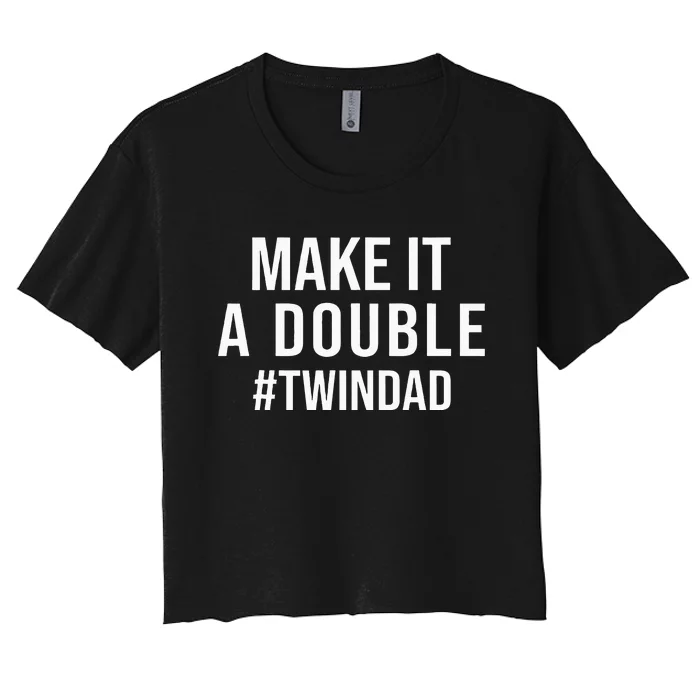 Make It A Double Twin Dad Expecting Twins Baby Announcement Women's Crop Top Tee