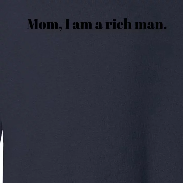 Mom I Am A Rich Man Toddler Sweatshirt