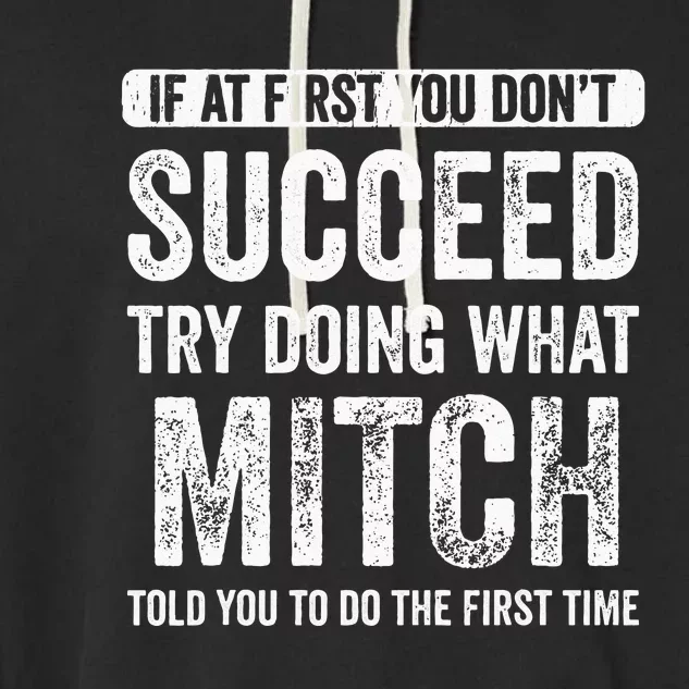 Mitch If At First You Dont Succeed Try Doing What Mitch Garment-Dyed Fleece Hoodie