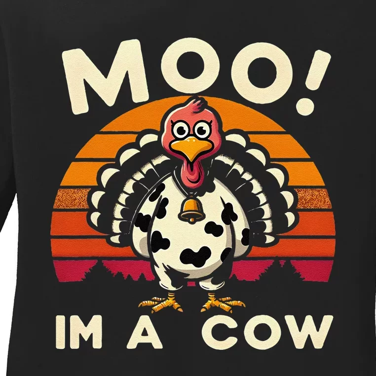 Moo IM A Cow Funny Thanksgiving Design With Turkey Costume Ladies Long Sleeve Shirt