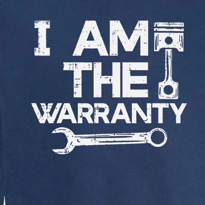 Mechanic I Am The Warranty Funny Car Auto Technician Garment-Dyed Sweatshirt