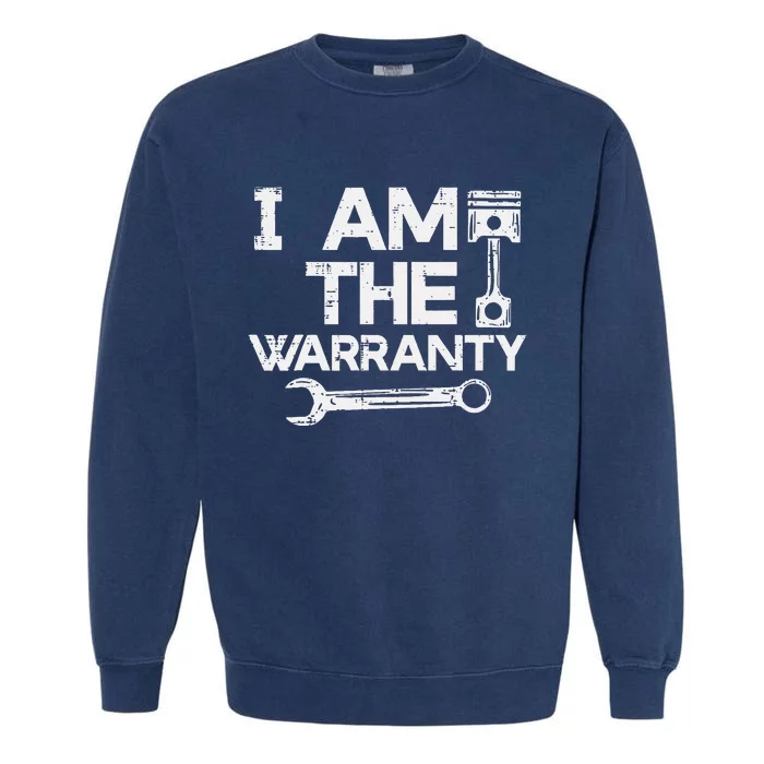 Mechanic I Am The Warranty Funny Car Auto Technician Garment-Dyed Sweatshirt