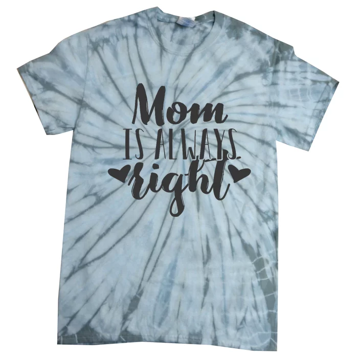 Mom Is Always Right Design Mothers Day Gift Wo Mama Mommy Tie-Dye T-Shirt