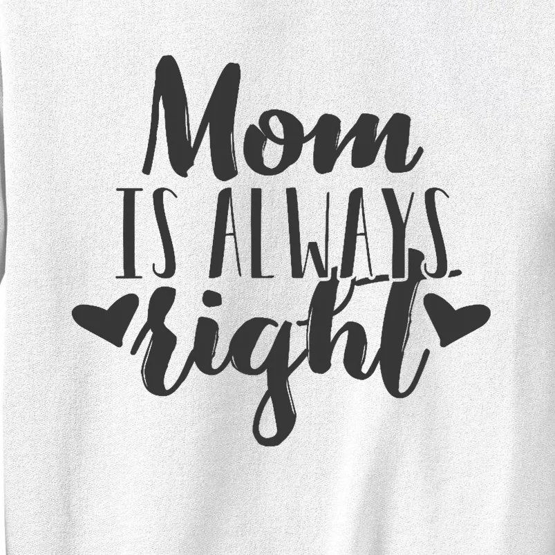 Mom Is Always Right Design Mothers Day Gift Wo Mama Mommy Sweatshirt