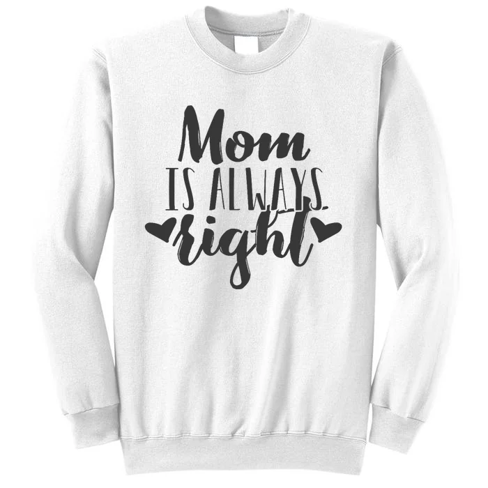 Mom Is Always Right Design Mothers Day Gift Wo Mama Mommy Sweatshirt