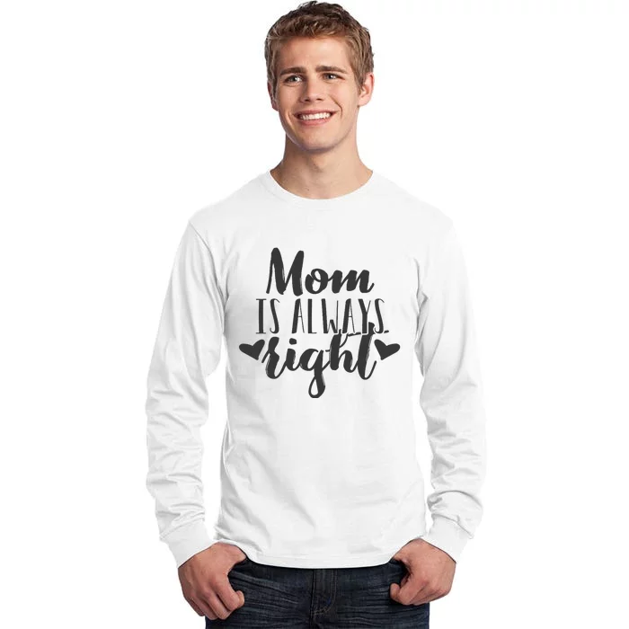 Mom Is Always Right Design Mothers Day Gift Wo Mama Mommy Tall Long Sleeve T-Shirt