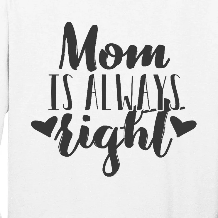 Mom Is Always Right Design Mothers Day Gift Wo Mama Mommy Tall Long Sleeve T-Shirt