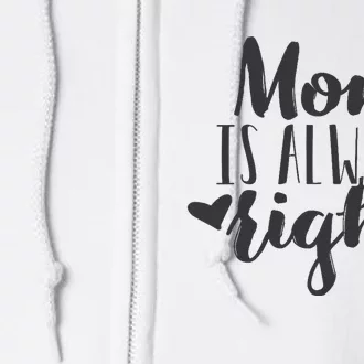 Mom Is Always Right Design Mothers Day Gift Wo Mama Mommy Full Zip Hoodie