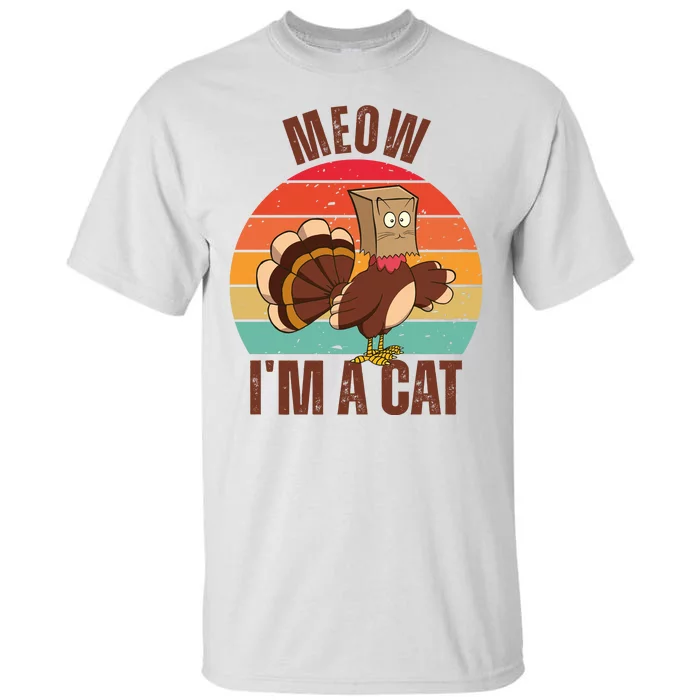 Meow IM A Cat Thanksgiving Turkey Funny Tall T-Shirt