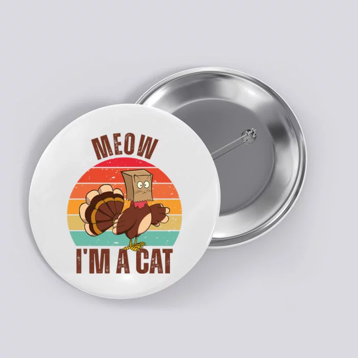 Meow IM A Cat Thanksgiving Turkey Funny Button