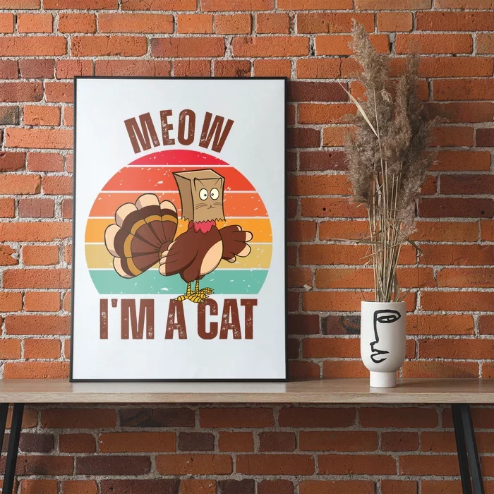 Meow IM A Cat Thanksgiving Turkey Funny Poster