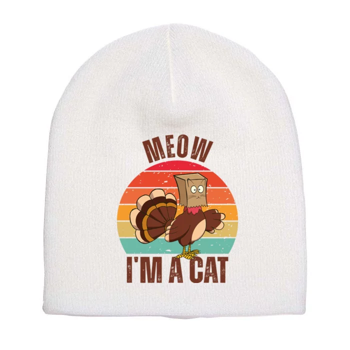 Meow IM A Cat Thanksgiving Turkey Funny Short Acrylic Beanie