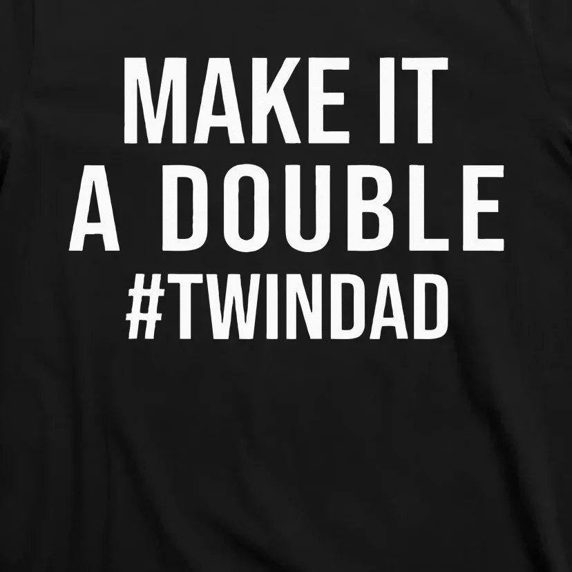 Make It A Double Twin Dad Expecting Twins Baby Announcement T-Shirt