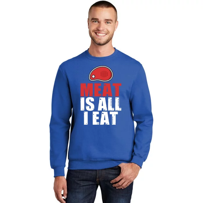 Meat Is All I Eat Bbq Grill Beef Gift Tall Sweatshirt