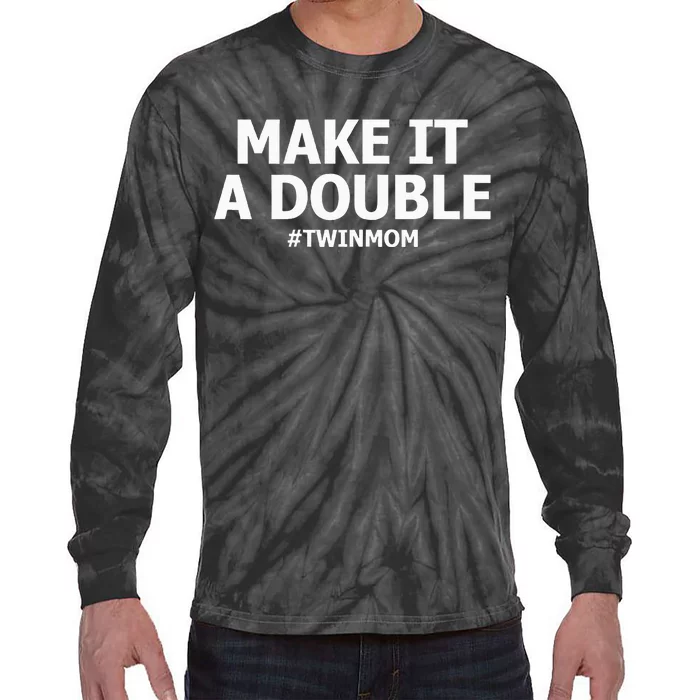 Make It A Double Funny Twin Mom MotherS Day Tie-Dye Long Sleeve Shirt