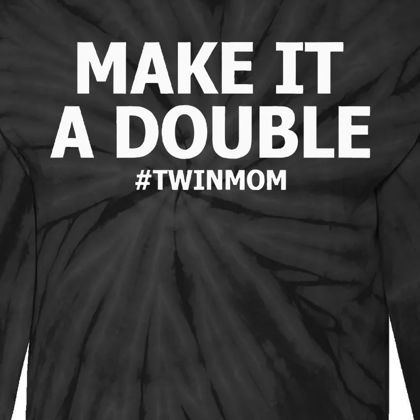 Make It A Double Funny Twin Mom MotherS Day Tie-Dye Long Sleeve Shirt